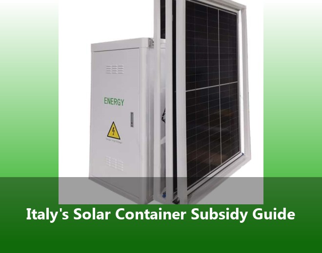 Italy's Solar Container Subsidy Guide